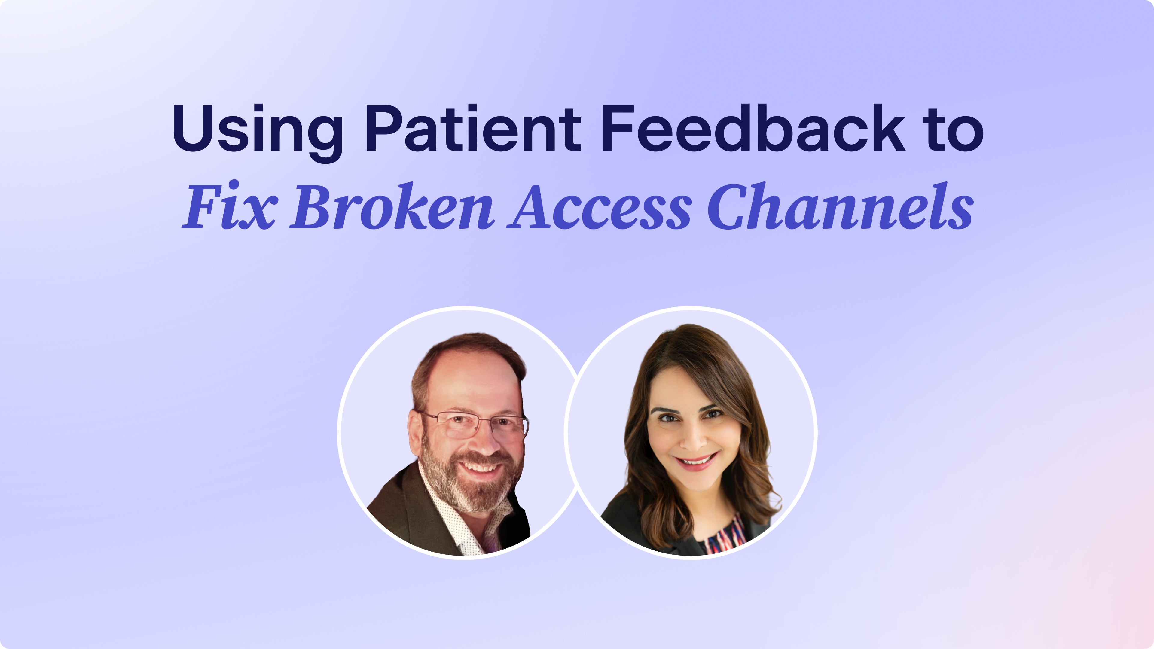 Webinar Highlights: Using Patient Feedback to Fix Broken Access Channels in Healthcare