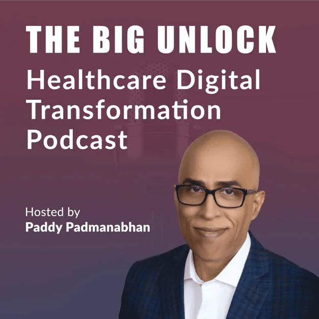 The Big Unlock - Healthcare Digital Transformation Podcast