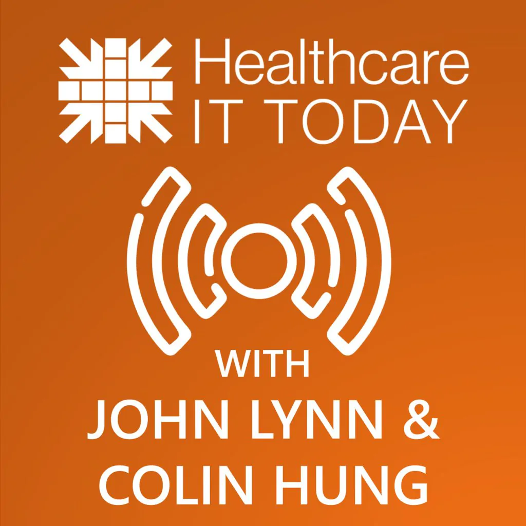 Healthcare It Today With John Lynn And Colin Hung